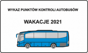 Grafika przedstawijąca niebieski autobus z napisem powyżej Wykaz punktów kontroli autobusów oraz napisem Wakacje 2021