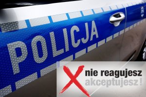 Na zdjęciu widać napis Policja na drzwiach radiowozu, obok zamieszczono logo kampanii Nie reagujesz - akceptujesz !