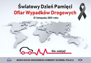 Plakat przedstawiający zarys wszystkich kontynentów. Powyżej napis Światowy Dzień Pamięci Ofiar Wypadków Drogowych oraz data 21 listopada i czarna wstążka. Poniżej grafika pojazdu z linia życia i napisem Nie zabijaj