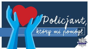 plakat promoujący konkurs Policjant który mi pomógł. Na zdjęciu widać grafikę dłoni które trzymją serce