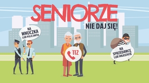 Grafika przedstawiająca parę seniorów obok których znajduje się napis 112 i grafika telefonu. Po ich prawej stronie widac mężczyznę przypominającego więźnia. Przy nim znajduje się napis na sprzedawcę lub inkasenta. Po leewej stronie widać grafikę dwóch policjantow z napisem Na wnuczka lub policjanta. Na górze napis Seniorze nie daj sie.