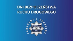 na niebieskim tle nazwa DNI BEZPIECZEŃSTWA RUCHU DROGOWEGO. POD NAPISEM GWIAZDA POLICYJNA I NAPIS POLICJA POMAGAMY I CHRONIMY I NR TEL 112.