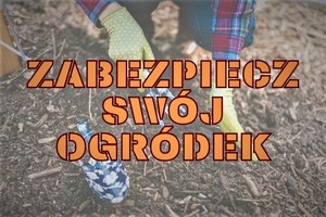 plakat z napisem zabezpiecz swój ogródek