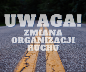 na zamieszczonym obrazie znajduje się napis &quot;uwaga, zmiana organizacji ruchu&quot;