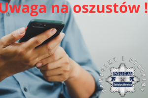 zdjęcie przedstawia osobę piszącą na telefonie. Na zdjęciu jest napis uwaga na oszustów.