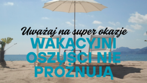 grafika z widokiem na plaże i morze z napisem &quot;uważaj na super okazje wakacyjni oszuści nie próżnują&quot;