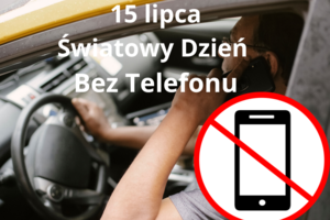 zdjęcie przedstawia napis 15 lipca światowy dzień bez telefonu i znak przekreślonego telefonu. w tle mężczyzna jadący samochodem